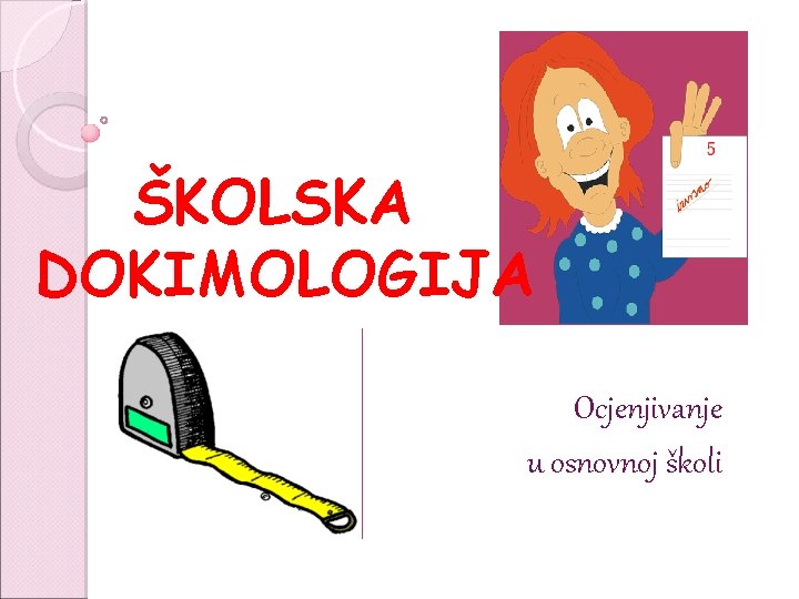 ŠKOLSKA DOKIMOLOGIJA Ocjenjivanje u osnovnoj školi 