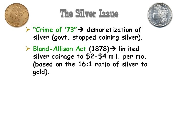 The Silver Issue Ø “Crime of ’ 73” demonetization of silver (govt. stopped coining