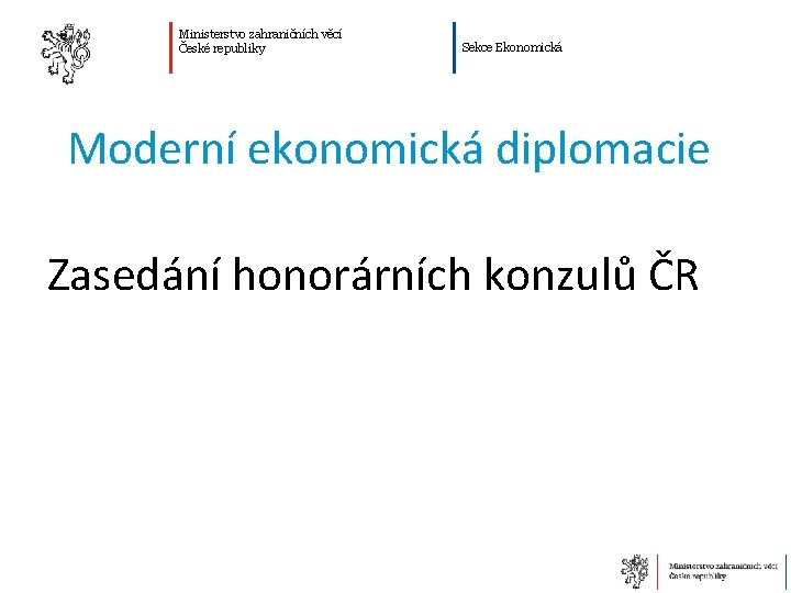 Ministerstvo zahraničních věcí České republiky Sekce Ekonomická Moderní ekonomická diplomacie Zasedání honorárních konzulů ČR