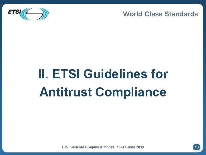 World Class Standards II. ETSI Guidelines for Antitrust Compliance ETSI Seminar Sophia Antipolis, 15–