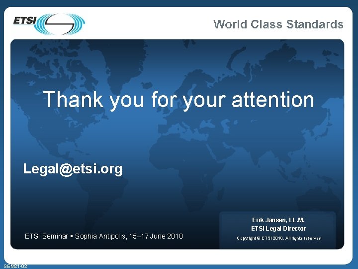 Thank you for your attention Legal@etsi. org Erik Jansen, LL. M. ETSI Legal Director