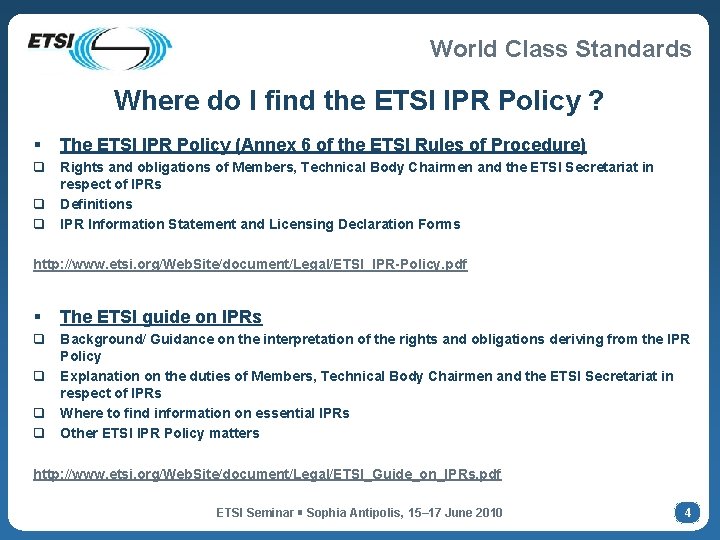 World Class Standards Where do I find the ETSI IPR Policy ? The ETSI