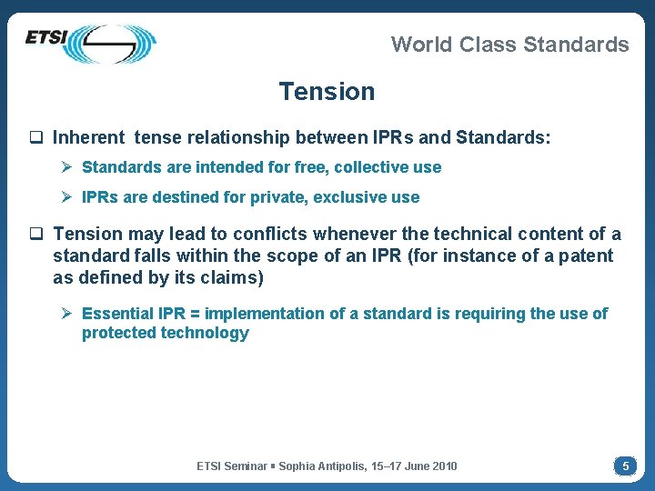 World Class Standards Tension q Inherent tense relationship between IPRs and Standards: Ø Standards