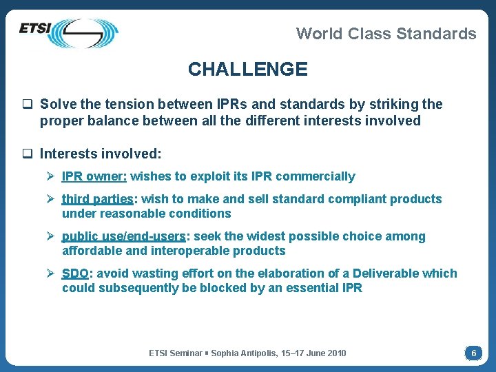 World Class Standards CHALLENGE q Solve the tension between IPRs and standards by striking