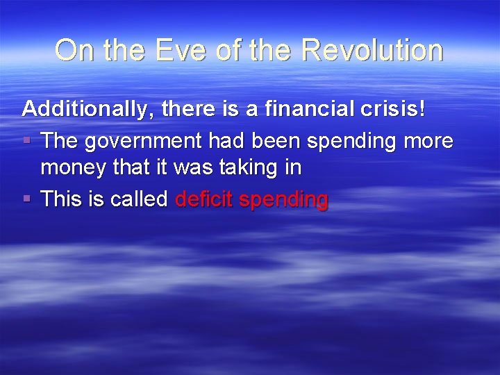 On the Eve of the Revolution Additionally, there is a financial crisis! § The