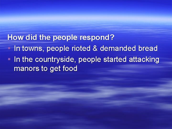 How did the people respond? § In towns, people rioted & demanded bread §