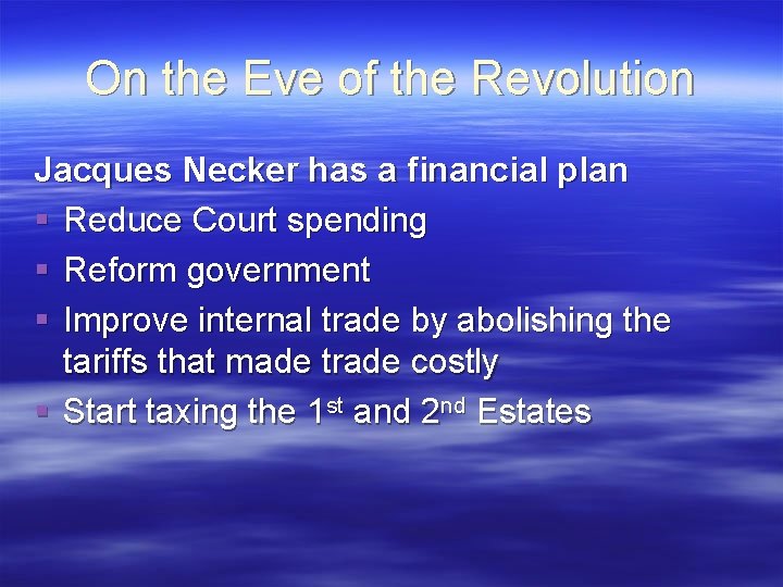 On the Eve of the Revolution Jacques Necker has a financial plan § Reduce