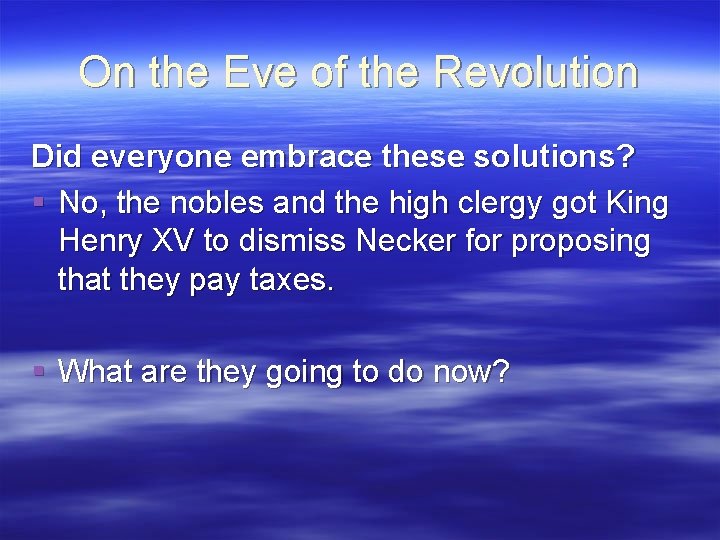 On the Eve of the Revolution Did everyone embrace these solutions? § No, the