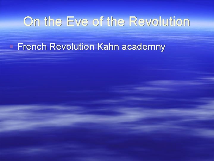 On the Eve of the Revolution § French Revolution Kahn academny 