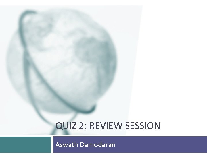 QUIZ 2: REVIEW SESSION Aswath Damodaran 