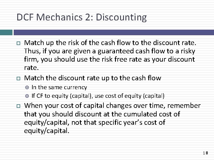 DCF Mechanics 2: Discounting Match up the risk of the cash flow to the