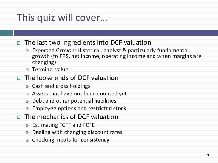 This quiz will cover… The last two ingredients into DCF valuation The loose ends