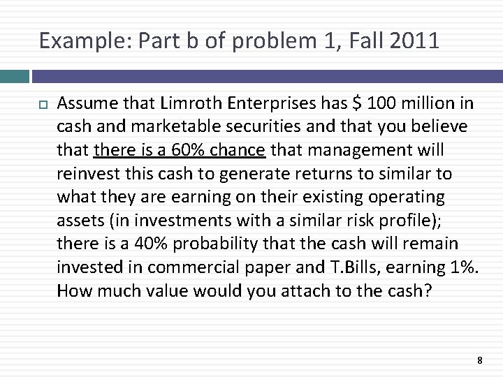 Example: Part b of problem 1, Fall 2011 Assume that Limroth Enterprises has $