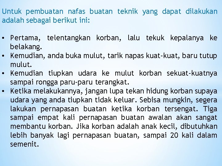 Untuk pembuatan nafas buatan teknik yang dapat dilakukan adalah sebagai berikut ini: • Pertama,