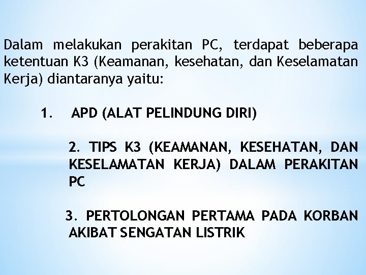 Dalam melakukan perakitan PC, terdapat beberapa ketentuan K 3 (Keamanan, kesehatan, dan Keselamatan Kerja)