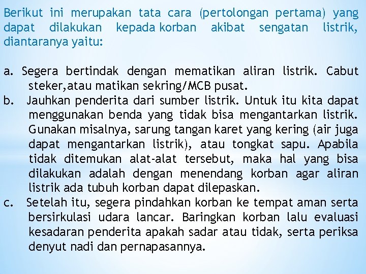 Berikut ini merupakan tata cara (pertolongan pertama) yang dapat dilakukan kepada korban akibat sengatan