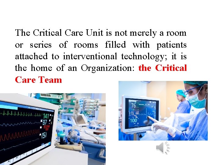 The Critical Care Unit is not merely a room or series of rooms filled