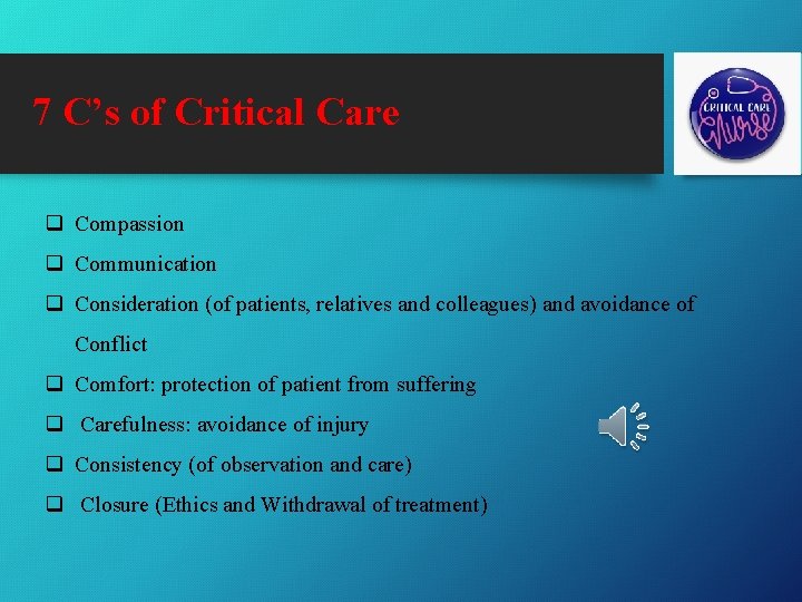7 C’s of Critical Care q Compassion q Communication q Consideration (of patients, relatives