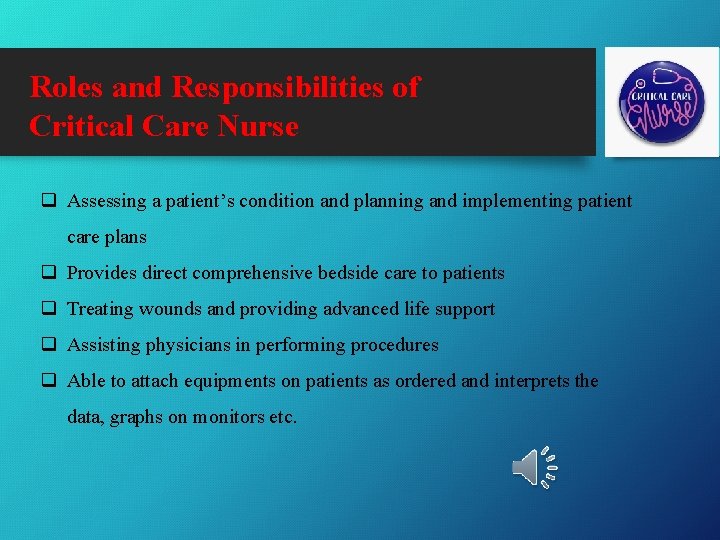 Roles and Responsibilities of Critical Care Nurse q Assessing a patient’s condition and planning
