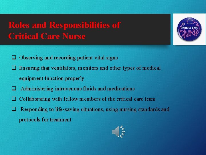 Roles and Responsibilities of Critical Care Nurse q Observing and recording patient vital signs