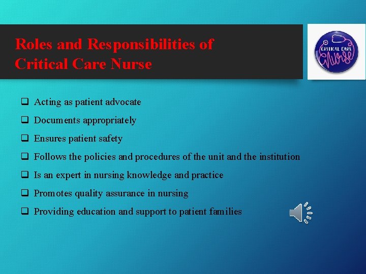 Roles and Responsibilities of Critical Care Nurse q Acting as patient advocate q Documents