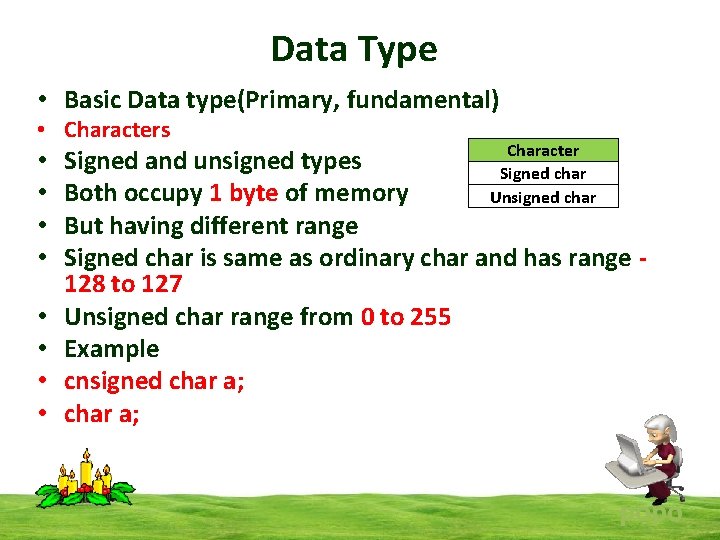 Data Type • Basic Data type(Primary, fundamental) • Characters • • Character Signed and