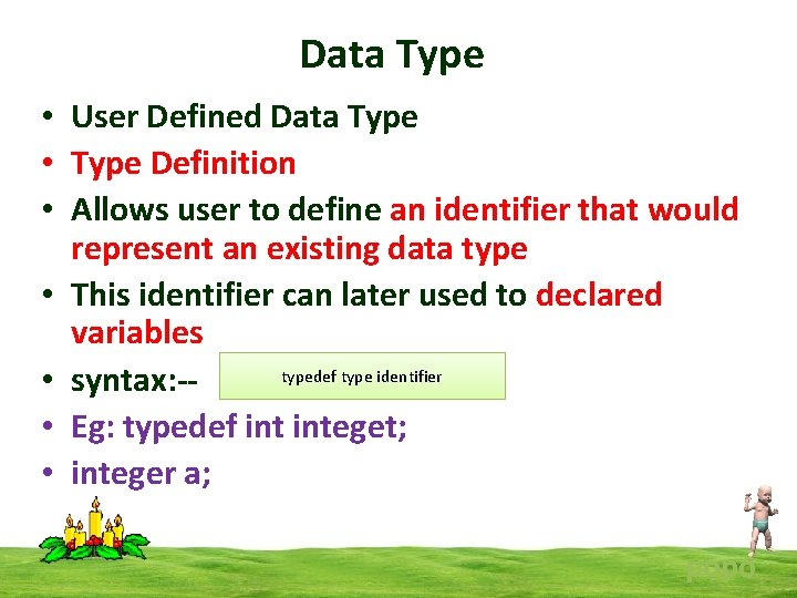 Data Type • User Defined Data Type • Type Definition • Allows user to