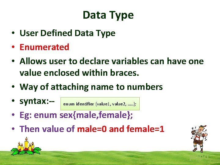 Data Type • User Defined Data Type • Enumerated • Allows user to declare