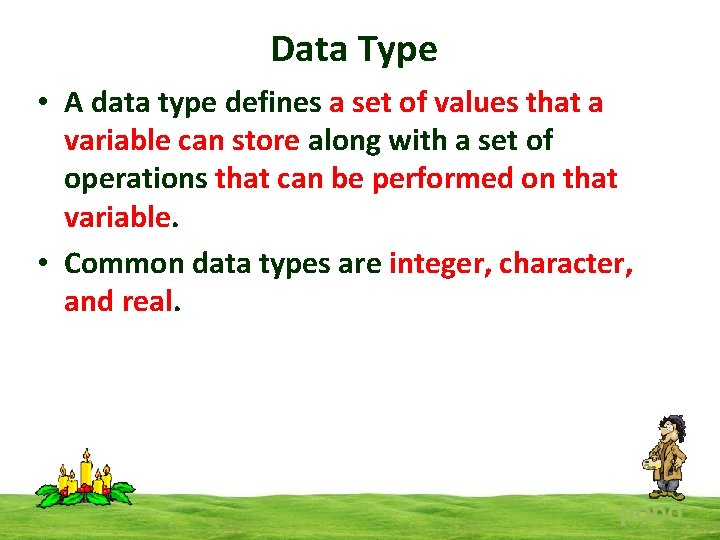 Data Type • A data type defines a set of values that a variable