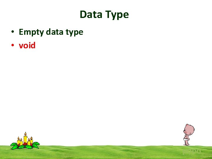 Data Type • Empty data type • void popo 