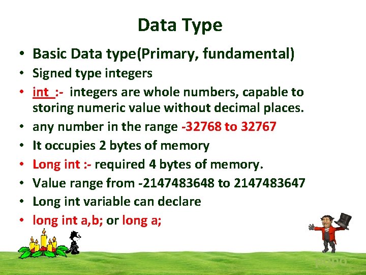 Data Type • Basic Data type(Primary, fundamental) • Signed type integers • int :