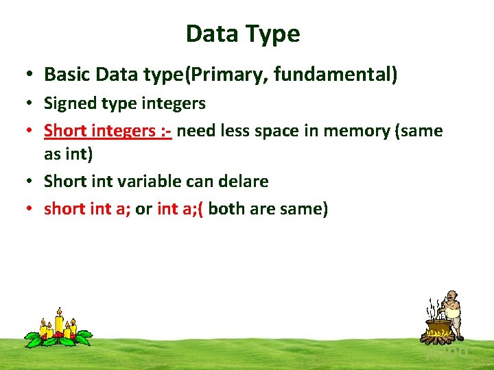 Data Type • Basic Data type(Primary, fundamental) • Signed type integers • Short integers