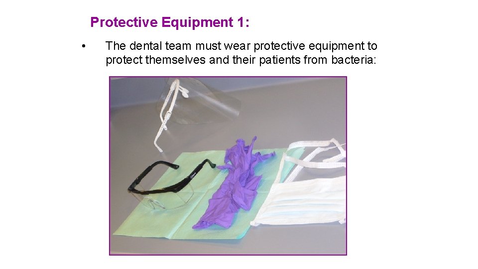 Protective Equipment 1: • The dental team must wear protective equipment to protect themselves