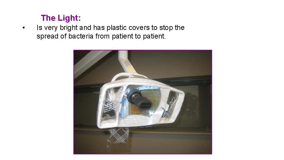 The Light: • Is very bright and has plastic covers to stop the spread