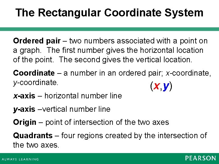 The Rectangular Coordinate System Ordered pair – two numbers associated with a point on The Rectangular Coordinate System Ordered pair – two numbers associated with a point on