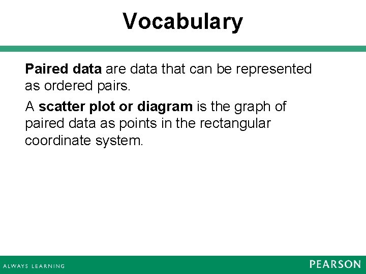 Vocabulary Paired data are data that can be represented as ordered pairs. A scatter Vocabulary Paired data are data that can be represented as ordered pairs. A scatter