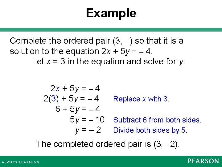 Example Complete the ordered pair (3, ) so that it is a solution to Example Complete the ordered pair (3, ) so that it is a solution to