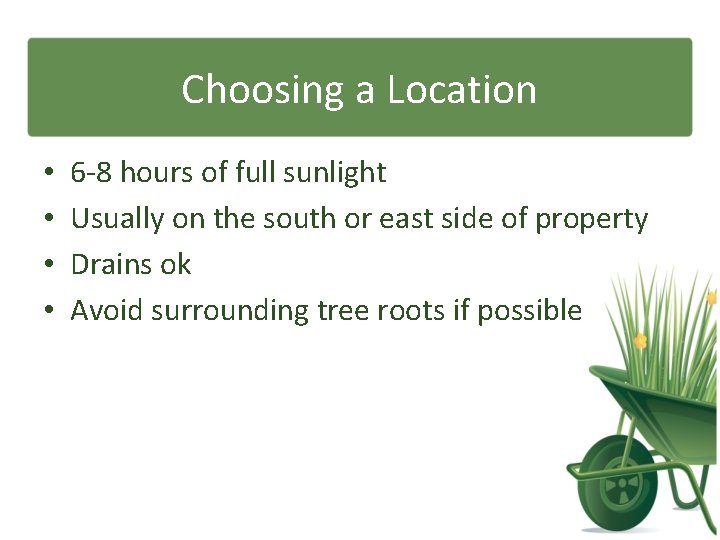 Choosing a Location • • 6 -8 hours of full sunlight Usually on the
