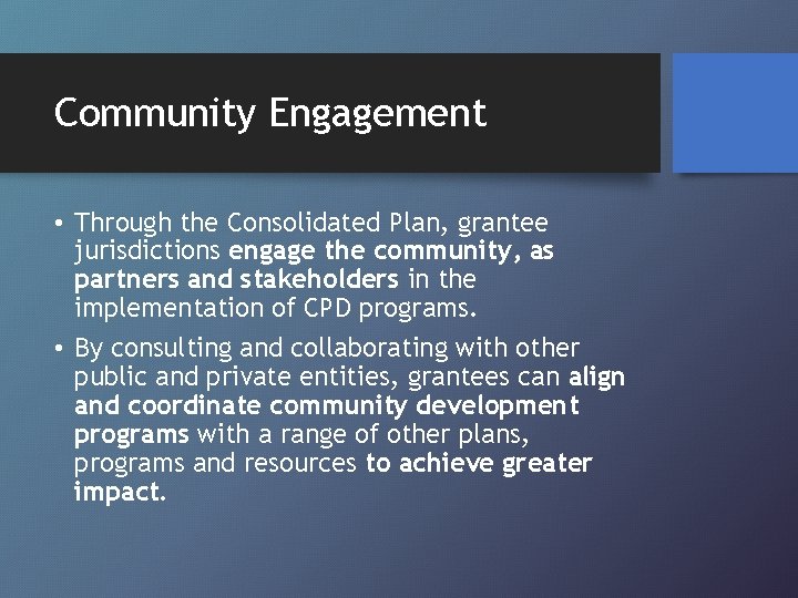 Community Engagement • Through the Consolidated Plan, grantee jurisdictions engage the community, as partners