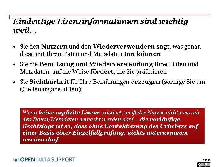 Eindeutige Lizenzinformationen sind wichtig weil… • Sie den Nutzern und den Wiederverwendern sagt, was