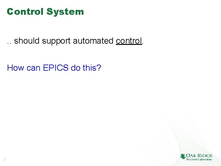 Control System. . should support automated control. How can EPICS do this? 2 