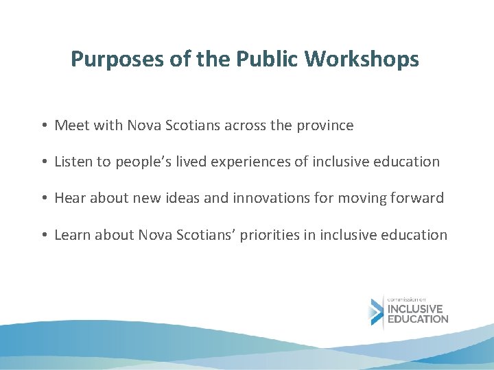 Purposes of the Public Workshops • Meet with Nova Scotians across the province •