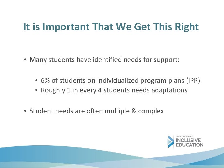 It is Important That We Get This Right • Many students have identified needs