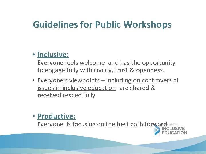 Guidelines for Public Workshops • Inclusive: Everyone feels welcome and has the opportunity to