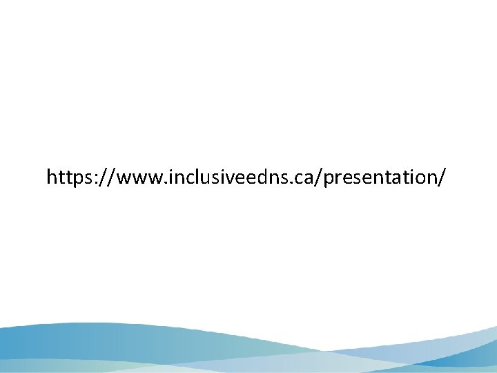 https: //www. inclusiveedns. ca/presentation/ 