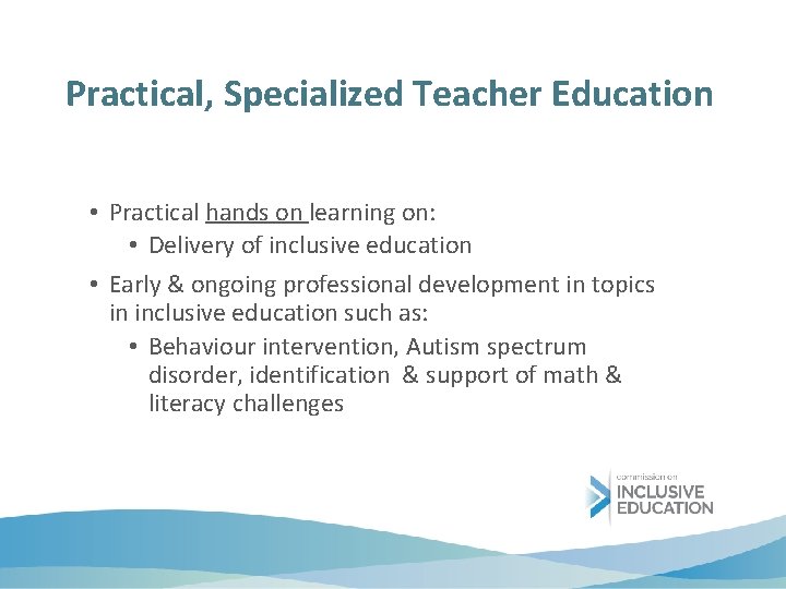 Practical, Specialized Teacher Education • Practical hands on learning on: • Delivery of inclusive