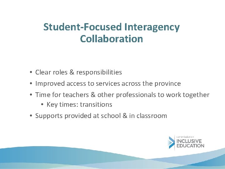 Student-Focused Interagency Collaboration • Clear roles & responsibilities • Improved access to services across