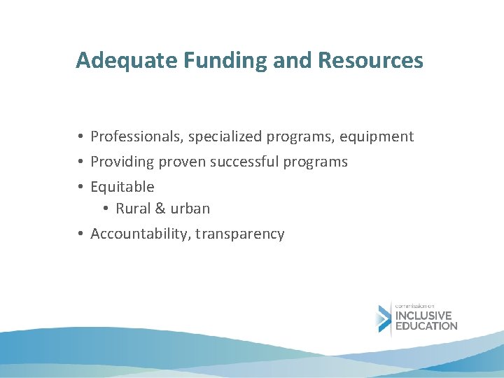 Adequate Funding and Resources • Professionals, specialized programs, equipment • Providing proven successful programs