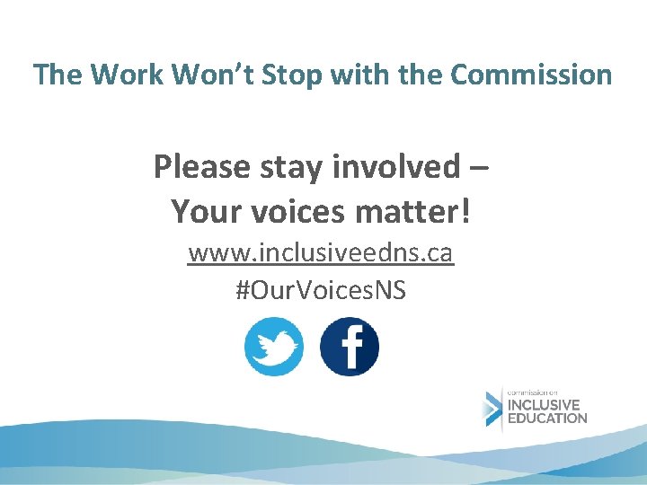 The Work Won’t Stop with the Commission Please stay involved – Your voices matter!