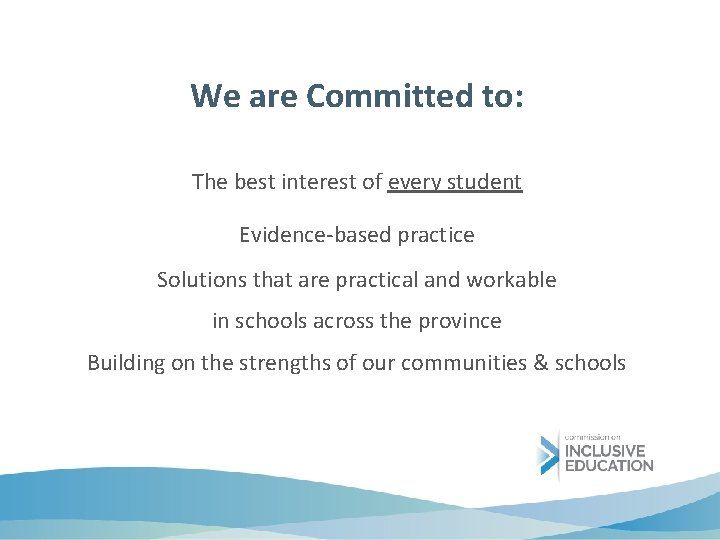 We are Committed to: The best interest of every student Evidence-based practice Solutions that